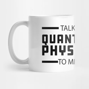 Quantum Physics - Talk quantum physics to me Mug